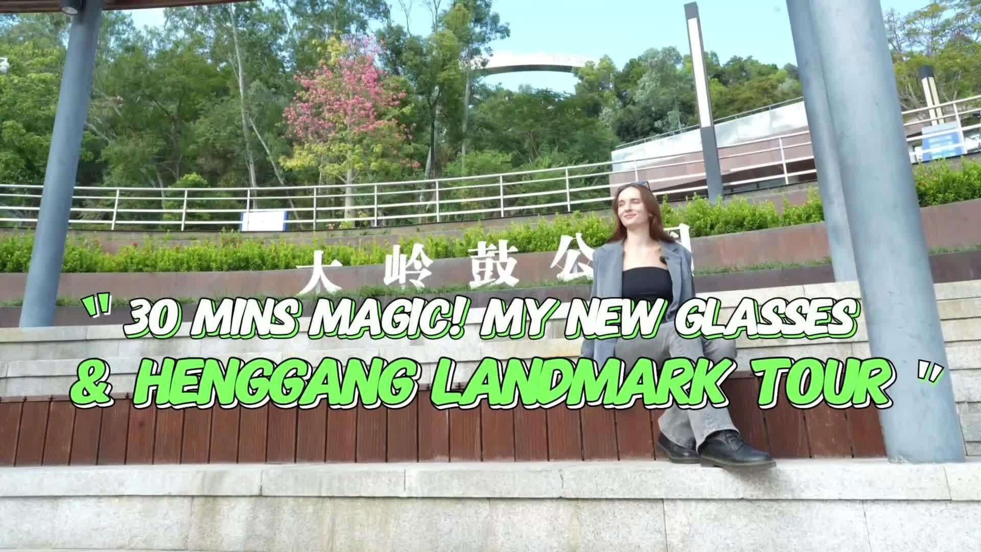 Video | 30 Mins Magic! My New Glasses & Henggang Landmark Tour